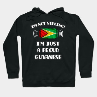 I'm Not Yelling I'm A Proud Guyanese - Gift for Guyanese With Roots From Guyana Hoodie